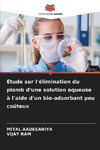 Étude sur l'élimination du plomb d'une solution aqueuse à l'aide d'un bio-adsorbant peu coûteux