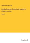 L'Arabie heureuse; Souvenirs de voyages en Afrique et en Asie