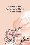 Lovers' Saint Ruth's, and Three Other Tales