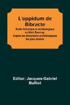 L'oppidum de Bibracte; Guide historique et archéologique au Mont Beuvray; d'après les documents archéologiques les plus récents