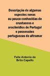 Descripção de algumas especies novas ou pouco conhecidas de crustaceos e arachnidios de Portugal e possessões portuguezas do ultramar