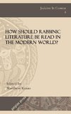 How Should Rabbinic Literature Be Read in the Modern World?