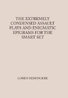 The Extremely Condensed Assault Plays and Enigmatic Epigrams for the Smart Set