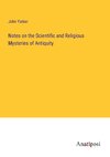 Notes on the Scientific and Religious Mysteries of Antiquity