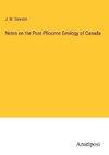 Notes on the Post-Pliocene Geology of Canada