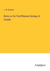 Notes on the Post-Pliocene Geology of Canada