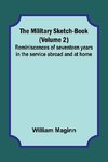 The Military Sketch-Book (Volume 2); Reminiscences of seventeen years in the service abroad and at home
