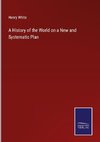 A History of the World on a New and Systematic Plan