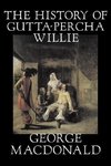 The History of Gutta-Percha Willie by George Macdonald, Fiction, Classics, Action & Adventure