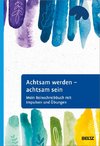 Achtsam werden - achtsam sein