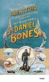 Die wirklich wahren Abenteuer (und außerordentlichen Lehrjahre) des Teufelskerls Daniel Bones