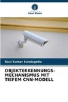 OBJEKTERKENNUNGS-MECHANISMUS MIT TIEFEM CNN-MODELL