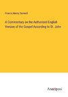 A Commentary on the Authorized English Version of the Gospel According to St. John