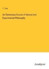 An Elementary Course of Natural and Experimental Philosophy