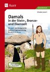 Damals in der Stein-, Bronze- und Eisenzeit