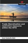 Trade liberalisation and restrictive measures within the WTO