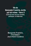 Vie de Benjamin Franklin, écrite par lui-même - Tome 2); suivie de ses ¿uvres morales, politiques et littéraires