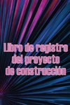 Libro de registro del proyecto de construcción