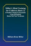 Miller's Mind training for children (Book 2) ; A practical training for successful living; Educational games that train the senses