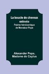 La boucle de cheveux enlevée; Poème héroïcomique de Monsieur Pope