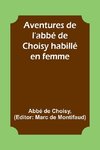 Aventures de l'abbé de Choisy habillé en femme