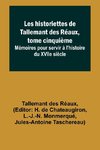 Les historiettes de Tallemant des Réaux, tome cinquième; Mémoires pour servir à l'histoire du XVIIe siècle