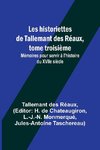 Les historiettes de Tallemant des Réaux, tome troisième; Mémoires pour servir à l'histoire du XVIIe siècle