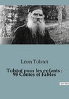 Tolstoï pour les enfants : 98 Contes et Fables