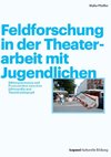 Feldforschung in der Theaterarbeit mit Jugendlichen