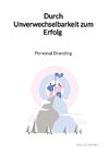 Durch Unverwechselbarkeit zum Erfolg - Personal Branding