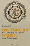 Epistemischer Wandel: Eine Geschichte der Alchemie in der Frühen Neuzeit