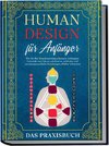 Human Design für Anfänger - Das Praxisbuch: Wie Sie Ihre Konditionierung erkennen, verborgene Potentiale und Talente schrittweise aufdecken und zwischenmenschliche Beziehungen effektiv verbessern