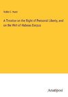 A Treatise on the Right of Personal Liberty, and on the Writ of Habeas Corpus