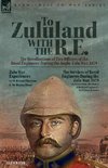 To Zululand with the R.E. - The Recollections of Two Officers of the Royal Engineers  During the Anglo-Zulu War, 1879