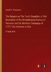 The Rangers or The Tory's Daughter; A Tale Illustrative of the Revolutionary History of Vermont and the Northern Campaign of 1777, Two Volumes in One