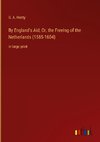 By England's Aid; Or, the Freeing of the Netherlands (1585-1604)