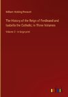 The History of the Reign of Ferdinand and Isabella the Catholic; in Three Volumes