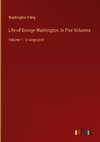 Life of George Washington; In Five Volumes