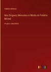 Mes Origines; Mémoires et Récits de Frédéric Mistral