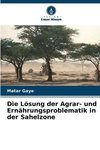 Die Lösung der Agrar- und Ernährungsproblematik in der Sahelzone