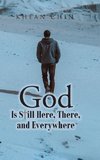 God is Still Here, There, and Everywhere