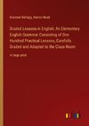 Graded Lessons in English; An Elementary English Grammar Consisting of One Hundred Practical Lessons, Carefully Graded and Adapted to the Class-Room