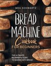 BREAD MACHINE COOKBOOK FOR BEGINNERS