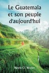 Le Guatemala et son peuple d'aujourd'hui  étant un récit de la terre, de son histoire et de son développement ; le peuple, ses coutumes et ses caractéristiques ; auxquels s'ajoutent des chapitres sur le Honduras britannique et la République du Honduras, a