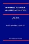 Automated Deduction - A Basis for Applications Volume I Foundations - Calculi and Methods Volume II Systems and Implementation Techniques Volume III Applications