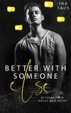 better with someone else