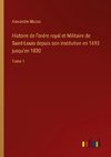 Histoire de l'ordre royal et Militaire de Saint-Louis depuis son institution en 1693 jusqu'en 1830