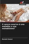 Il cancro ovarico è una malattia o una maledizione?