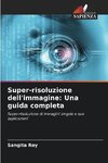 Super-risoluzione dell'immagine: Una guida completa