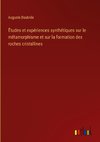 Études et expériences synthétiques sur le métamorphisme et sur la formation des roches cristallines